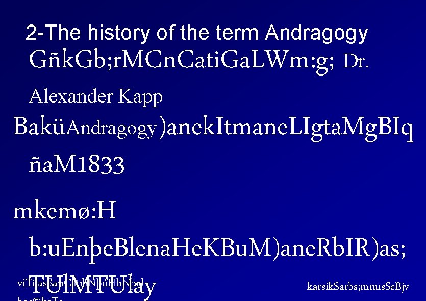 2 -The history of the term Andragogy Dr. Gñk. Gb; r. MCn. Cati. Ga.