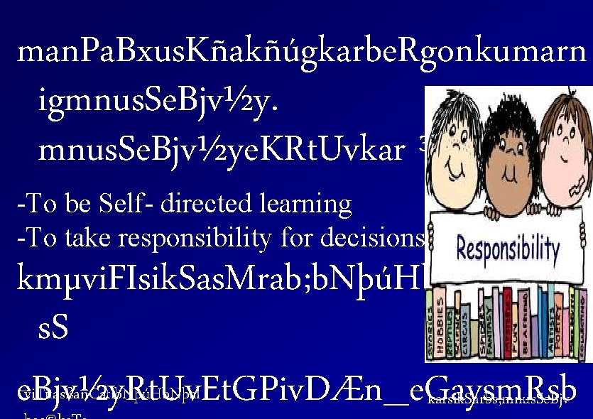 man. Pa. Bxus. Kñakñúgkarbe. Rgonkumarn igmnus. Se. Bjv½ye. KRt. Uvkar ³ -To be Self-
