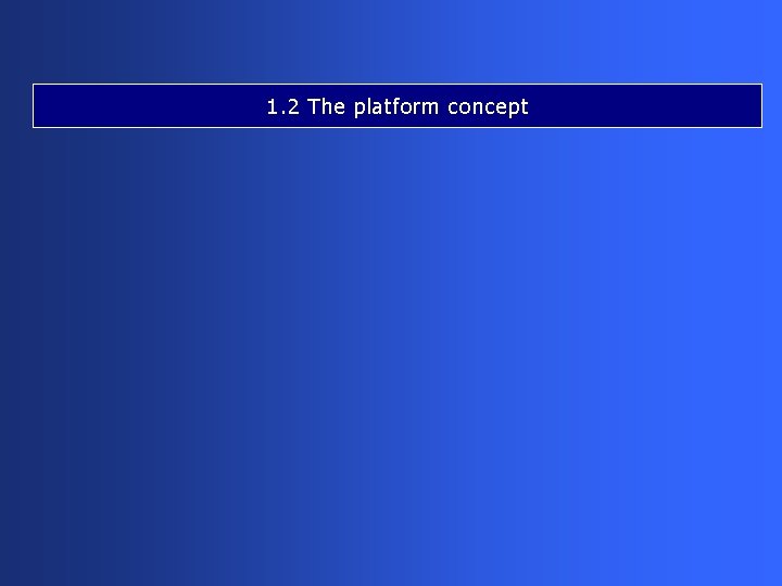 1. 2 The platform concept 