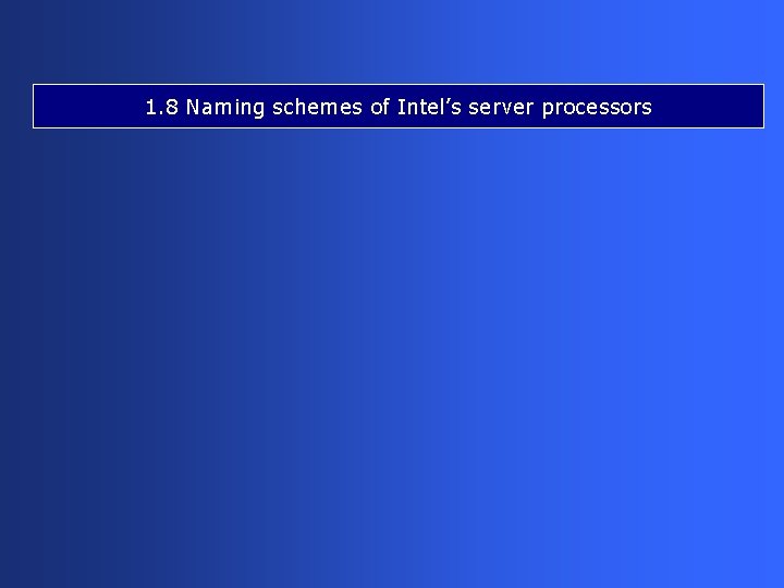 1. 8 Naming schemes of Intel’s server processors 