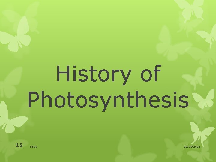 History of Photosynthesis 15 SB 3 a 10/30/2021 
