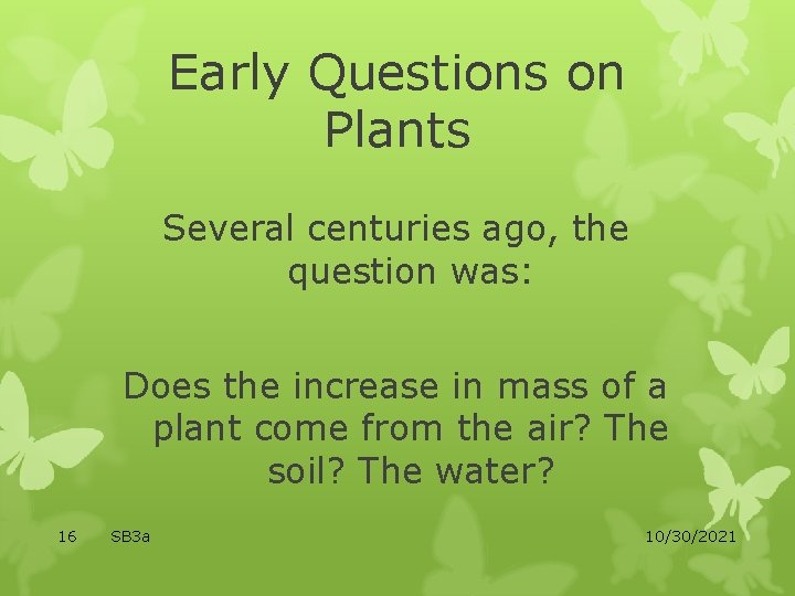 Early Questions on Plants Several centuries ago, the question was: Does the increase in