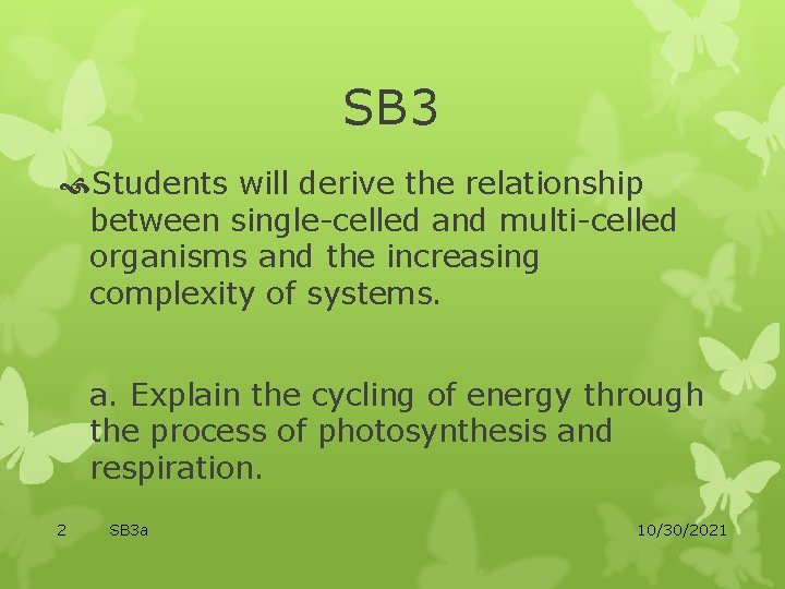 SB 3 Students will derive the relationship between single-celled and multi-celled organisms and the