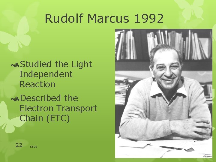 Rudolf Marcus 1992 Studied the Light Independent Reaction Described the Electron Transport Chain (ETC)