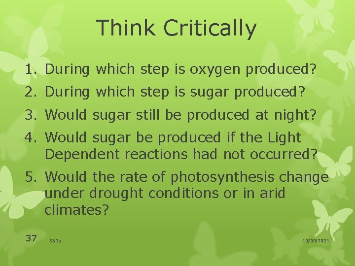 Think Critically 1. During which step is oxygen produced? 2. During which step is