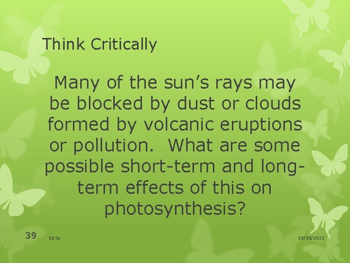 Think Critically Many of the sun’s rays may be blocked by dust or clouds