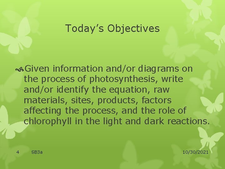 Today’s Objectives Given information and/or diagrams on the process of photosynthesis, write and/or identify