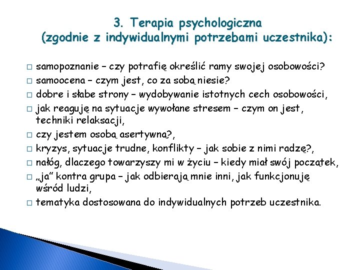 3. Terapia psychologiczna (zgodnie z indywidualnymi potrzebami uczestnika): � � � � � samopoznanie