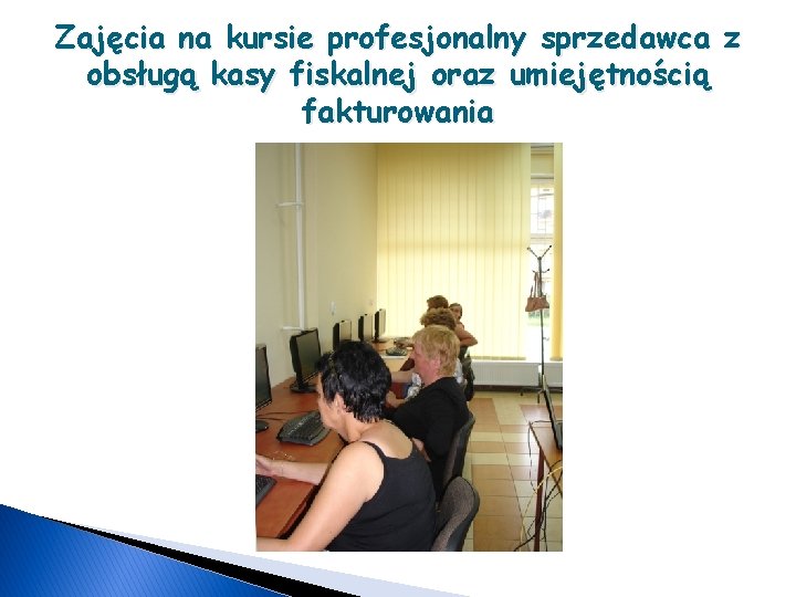 Zajęcia na kursie profesjonalny sprzedawca z obsługą kasy fiskalnej oraz umiejętnością fakturowania 