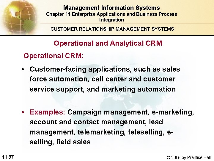 Management Information Systems Chapter 11 Enterprise Applications and Business Process Integration CUSTOMER RELATIONSHIP MANAGEMENT