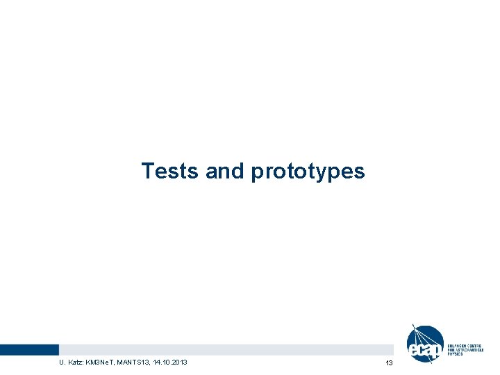 Tests and prototypes U. Katz: KM 3 Ne. T, MANTS 13, 14. 10. 2013