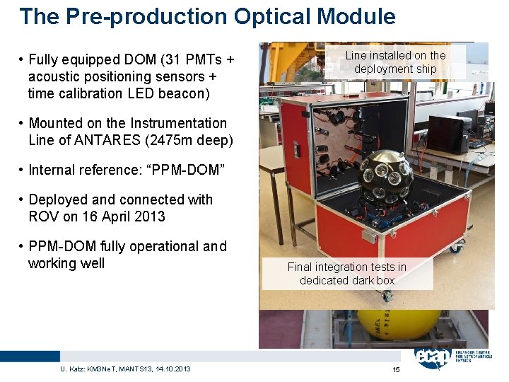 The Pre-production Optical Module • Fully equipped DOM (31 PMTs + acoustic positioning sensors