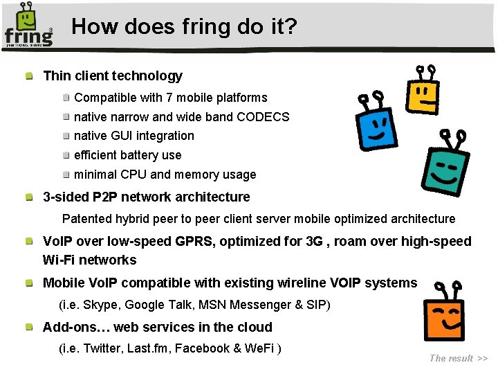 How does fring do it? Thin client technology Compatible with 7 mobile platforms native