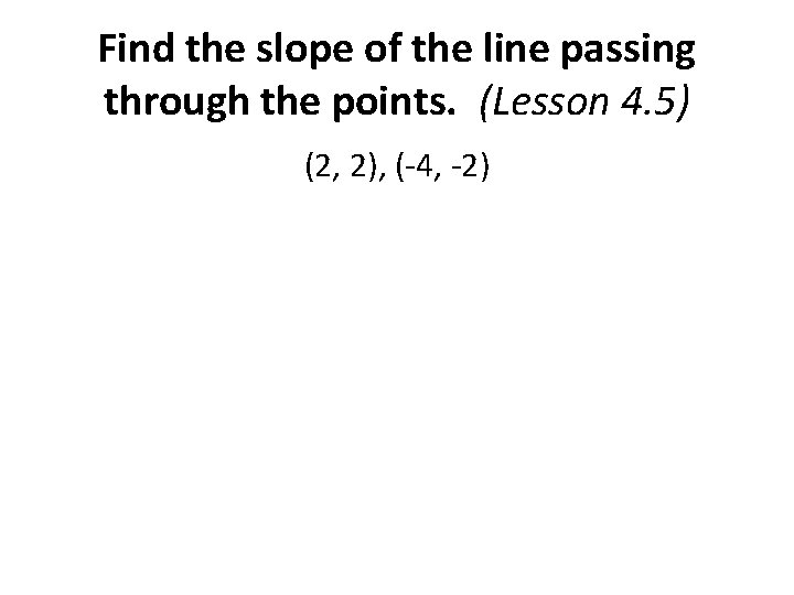 Find the slope of the line passing through the points. (Lesson 4. 5) (2,