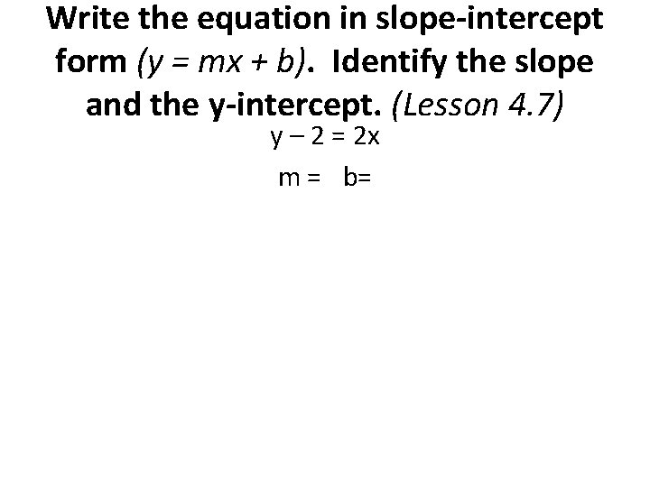 Write the equation in slope-intercept form (y = mx + b). Identify the slope