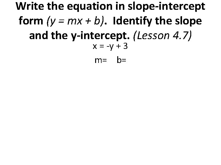 Write the equation in slope-intercept form (y = mx + b). Identify the slope