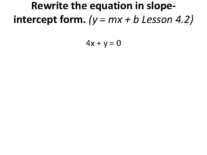 Rewrite the equation in slopeintercept form. (y = mx + b Lesson 4. 2)