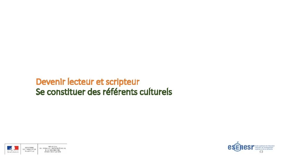 Devenir lecteur et scripteur Se constituer des référents culturels 63 