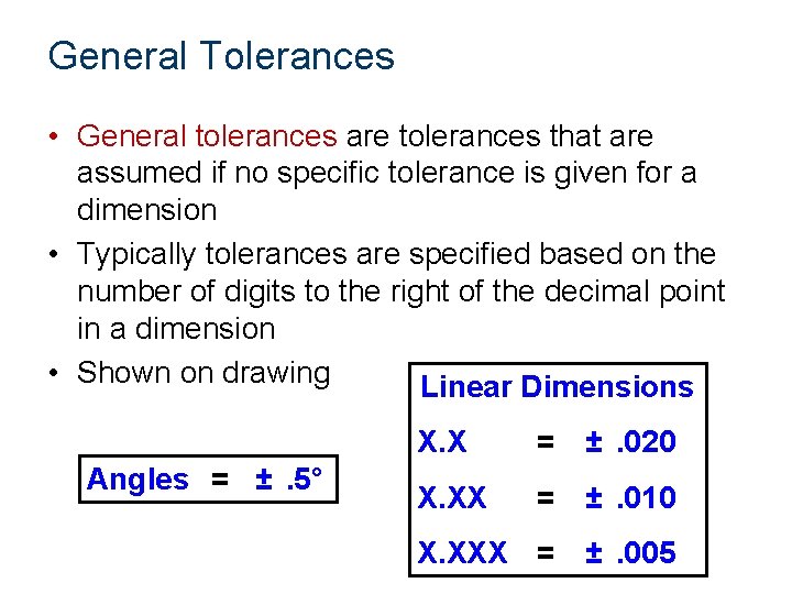 General Tolerances • General tolerances are tolerances that are assumed if no specific tolerance