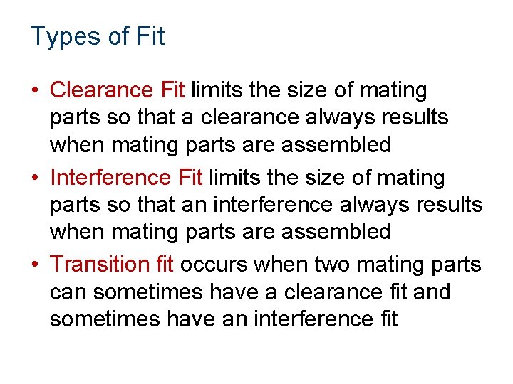 Types of Fit • Clearance Fit limits the size of mating parts so that