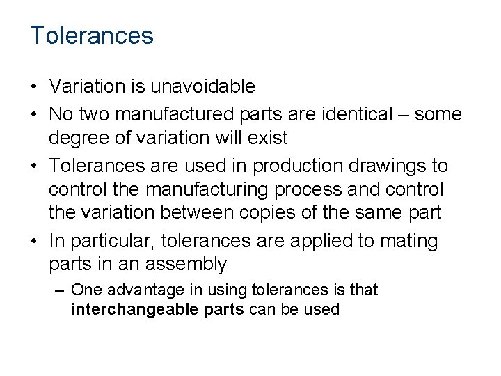 Tolerances • Variation is unavoidable • No two manufactured parts are identical – some