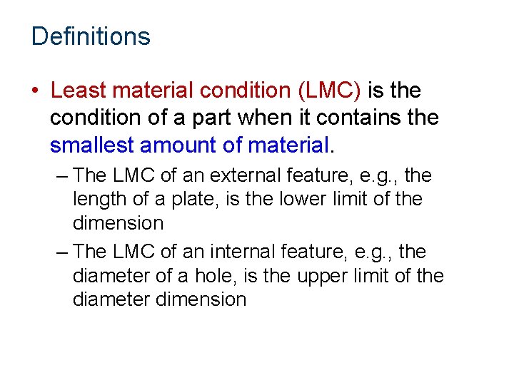 Definitions • Least material condition (LMC) is the condition of a part when it
