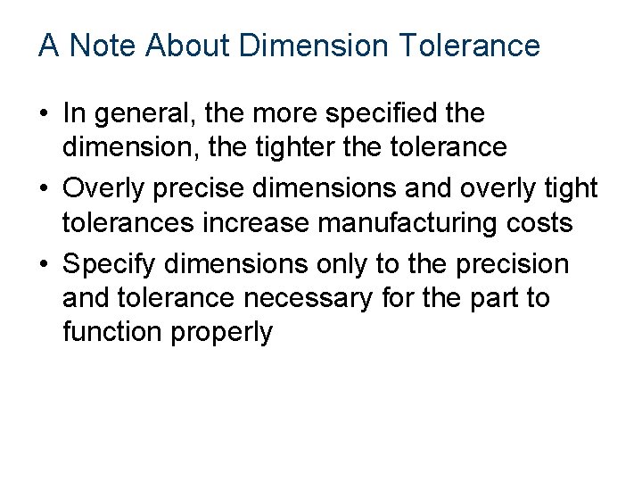 A Note About Dimension Tolerance • In general, the more specified the dimension, the