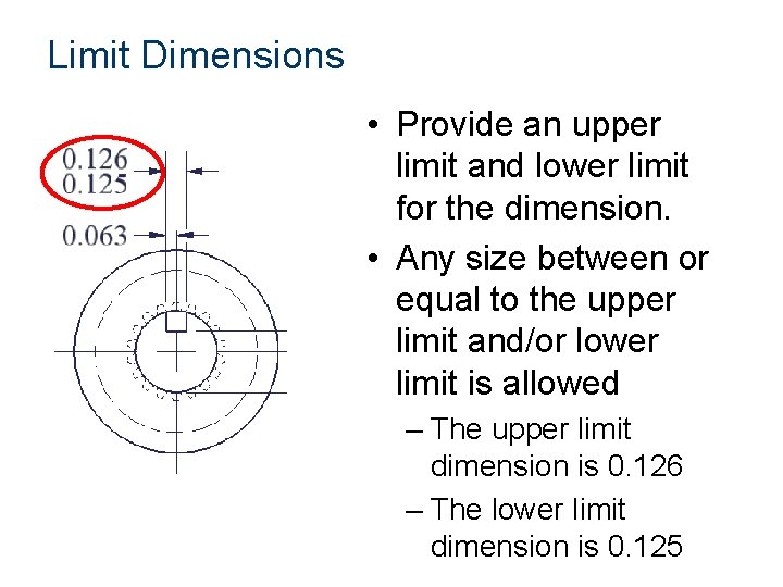 Limit Dimensions • Provide an upper limit and lower limit for the dimension. •