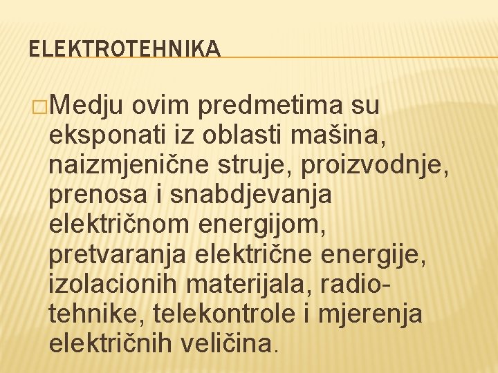 ELEKTROTEHNIKA �Medju ovim predmetima su eksponati iz oblasti mašina, naizmjenične struje, proizvodnje, prenosa i