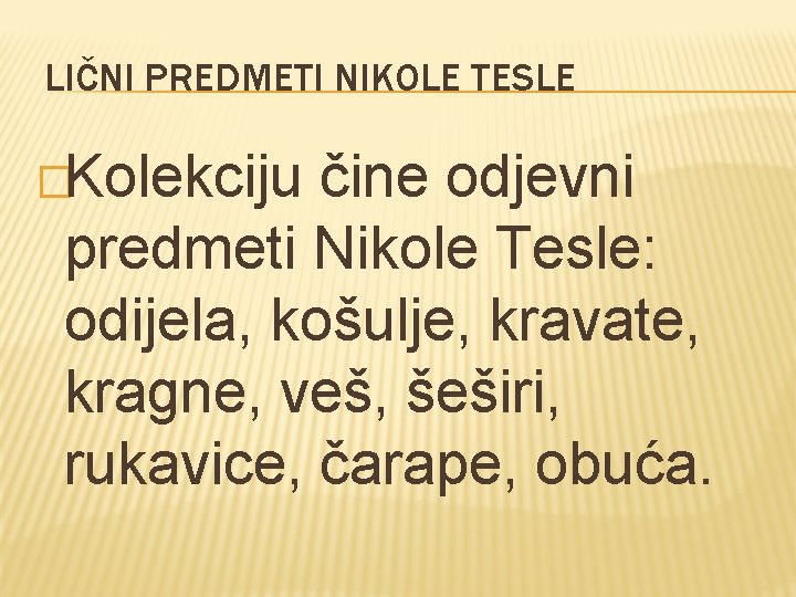 LIČNI PREDMETI NIKOLE TESLE �Kolekciju čine odjevni predmeti Nikole Tesle: odijela, košulje, kravate, kragne,