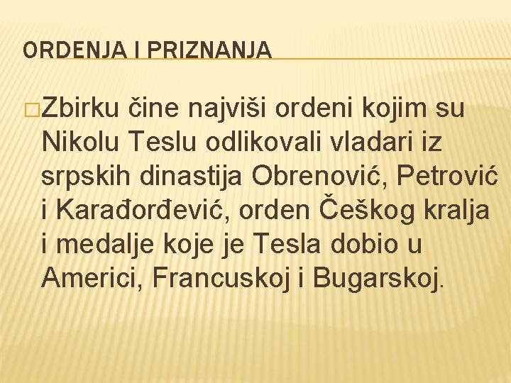 ORDENJA I PRIZNANJA �Zbirku čine najviši ordeni kojim su Nikolu Teslu odlikovali vladari iz