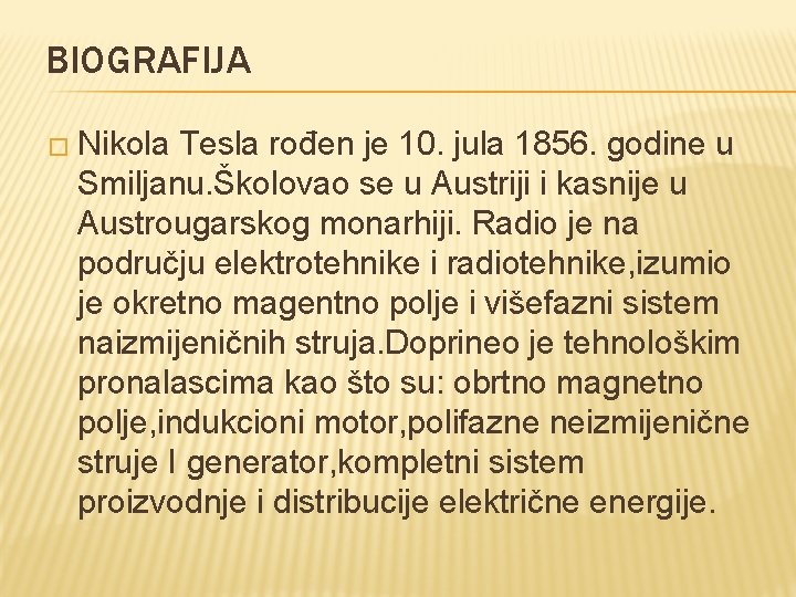BIOGRAFIJA � Nikola Tesla rođen je 10. jula 1856. godine u Smiljanu. Školovao se