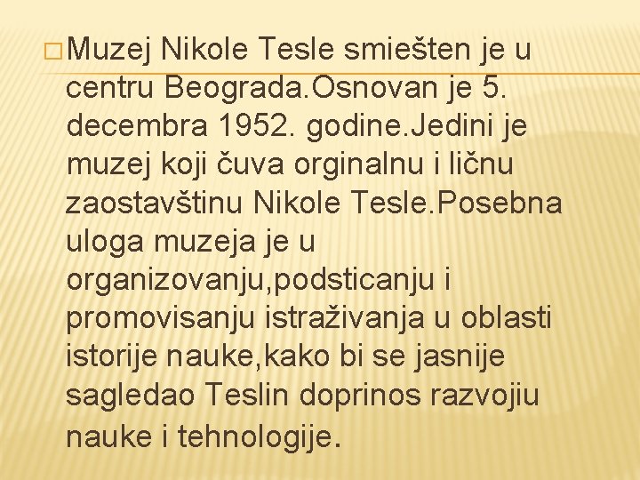 � Muzej Nikole Tesle smiešten je u centru Beograda. Osnovan je 5. decembra 1952.