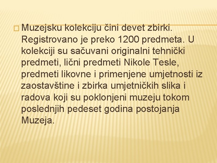 � Muzejsku kolekciju čini devet zbirki. Registrovano je preko 1200 predmeta. U kolekciji su