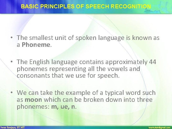 BASIC PRINCIPLES OF SPEECH RECOGNITION • The smallest unit of spoken language is known