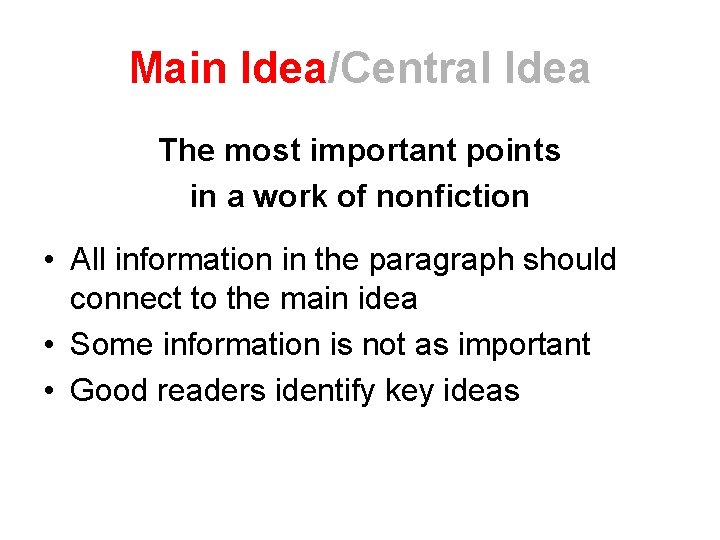Main Idea/Central Idea The most important points in a work of nonfiction • All