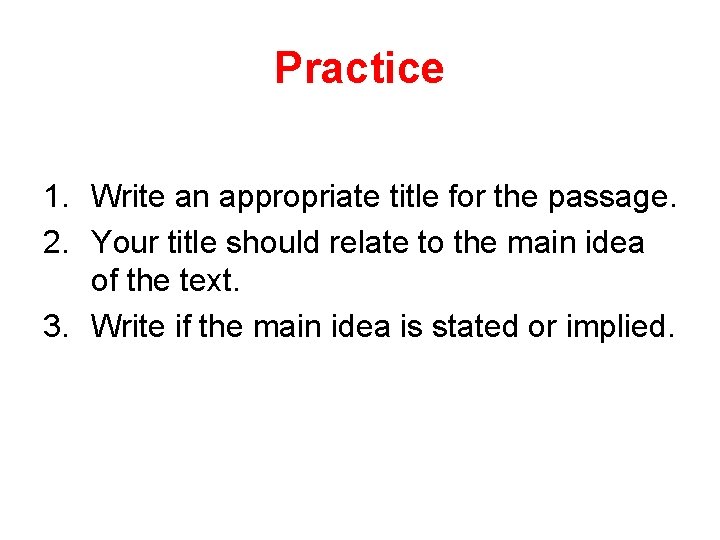Practice 1. Write an appropriate title for the passage. 2. Your title should relate