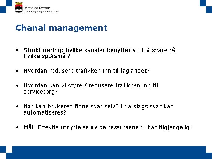 Chanal management • Strukturering: hvilke kanaler benytter vi til å svare på hvilke spørsmål?