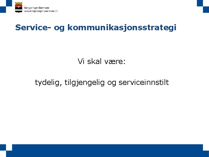 Service- og kommunikasjonsstrategi Vi skal være: tydelig, tilgjengelig og serviceinnstilt 