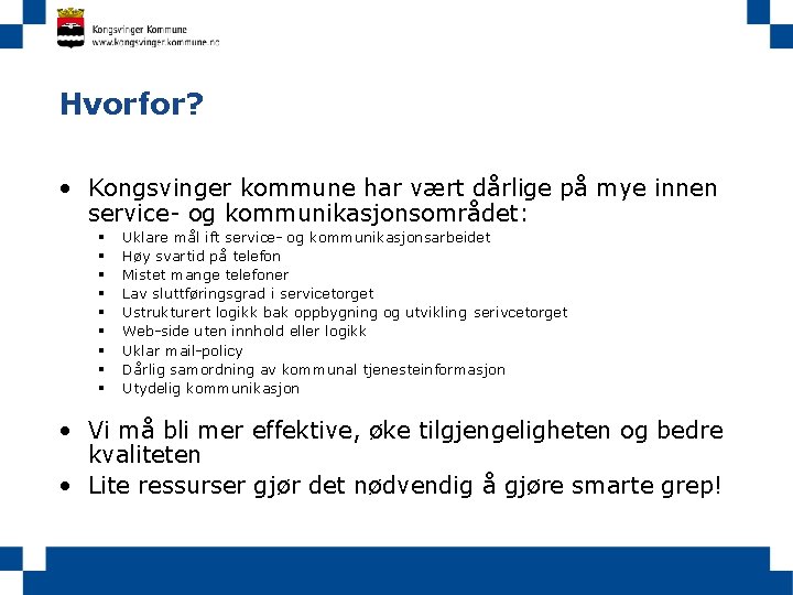 Hvorfor? • Kongsvinger kommune har vært dårlige på mye innen service- og kommunikasjonsområdet: §