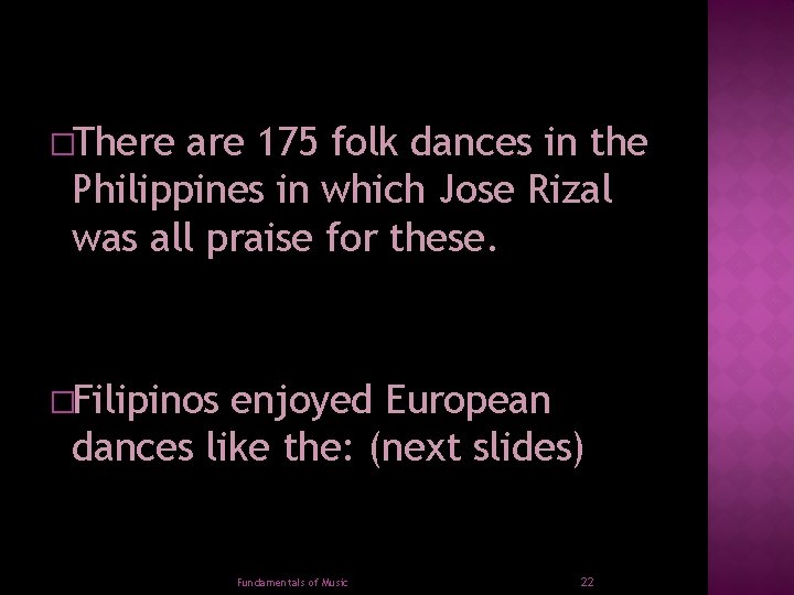 �There are 175 folk dances in the Philippines in which Jose Rizal was all