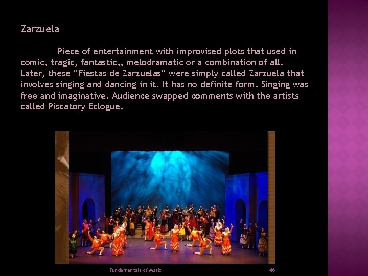 Zarzuela Piece of entertainment with improvised plots that used in comic, tragic, fantastic, ,