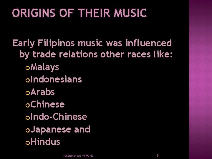 ORIGINS OF THEIR MUSIC Early Filipinos music was influenced by trade relations other races