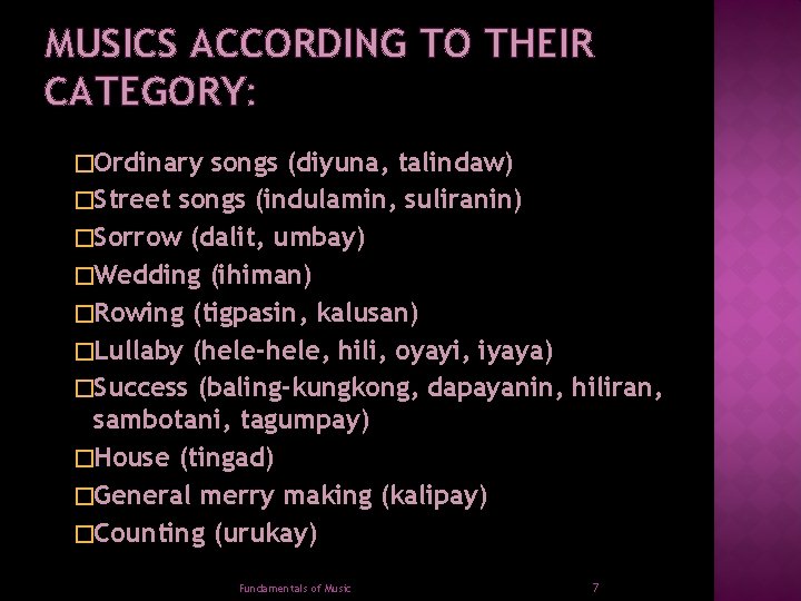 MUSICS ACCORDING TO THEIR CATEGORY: �Ordinary songs (diyuna, talindaw) �Street songs (indulamin, suliranin) �Sorrow