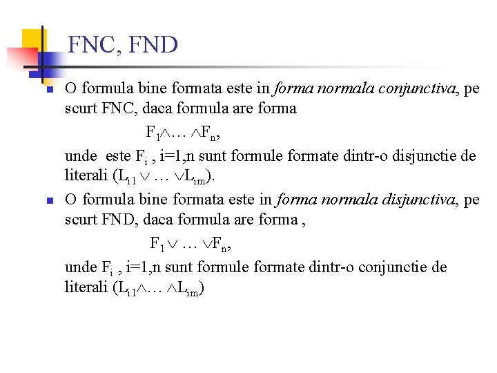 FNC, FND n n O formula bine formata este in forma normala conjunctiva, pe