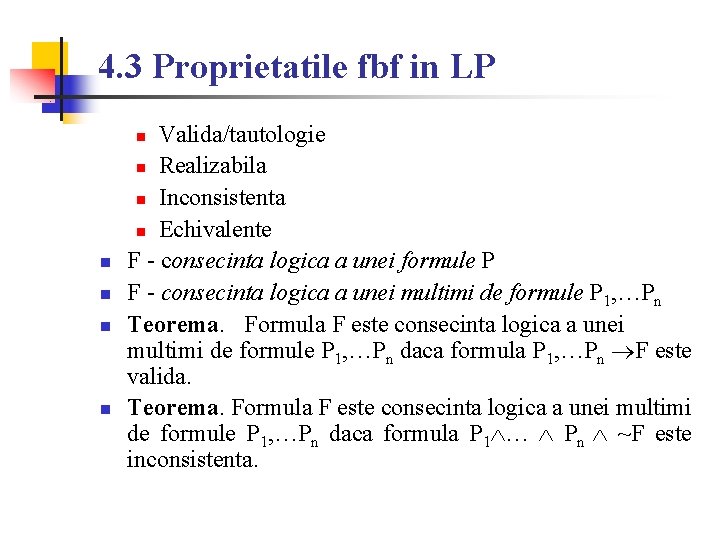 4. 3 Proprietatile fbf in LP Valida/tautologie n Realizabila n Inconsistenta n Echivalente F