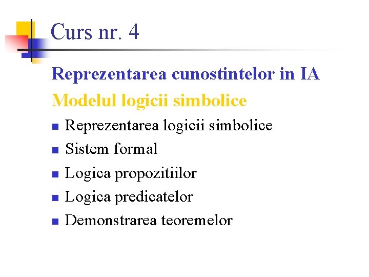 Curs nr. 4 Reprezentarea cunostintelor in IA Modelul logicii simbolice n n n Reprezentarea