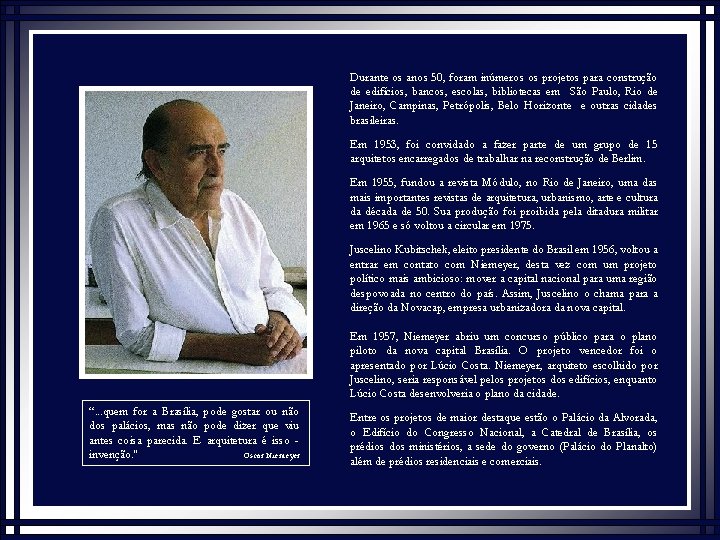 Durante os anos 50, foram inúmeros os projetos para construção de edifícios, bancos, escolas,