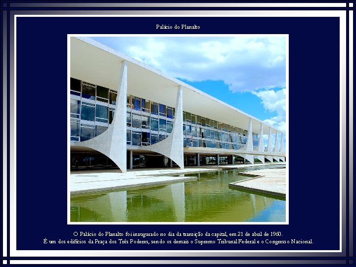 Palácio do Planalto O Palácio do Planalto foi inaugurado no dia da transição da