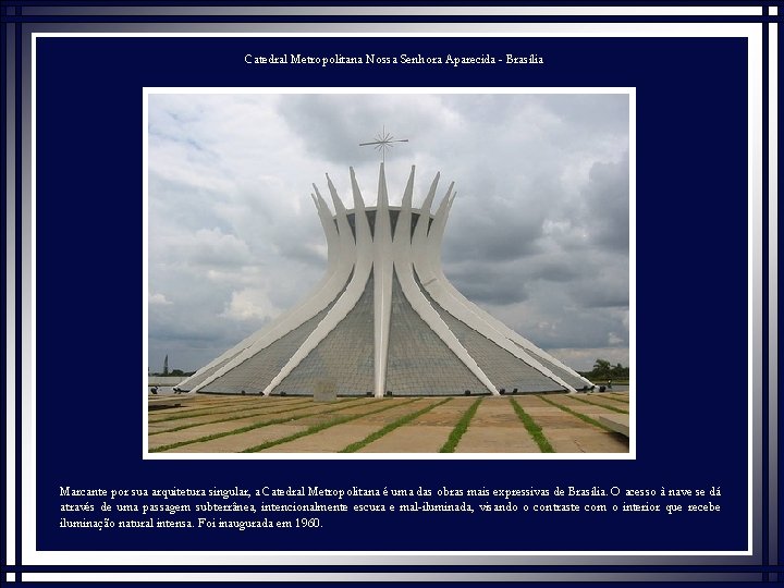 Catedral Metropolitana Nossa Senhora Aparecida - Brasília Marcante por sua arquitetura singular, a Catedral